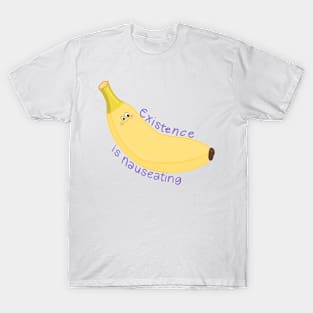 Existence is Nauseating (banana) T-Shirt